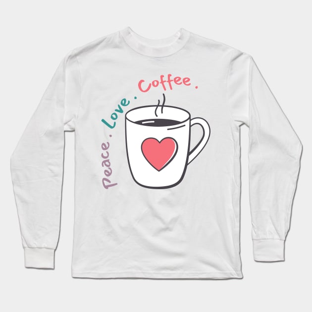 Peace, Love, Coffee. Funny Coffee Lover Quote. Can't do Mornings without Coffee then this is the design for you. Retro Colors Purple, Green, Pink Long Sleeve T-Shirt by That Cheeky Tee